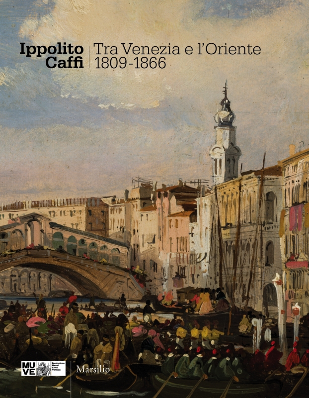 Ippolito Caffi. Tra Venezia e l'Oriente 