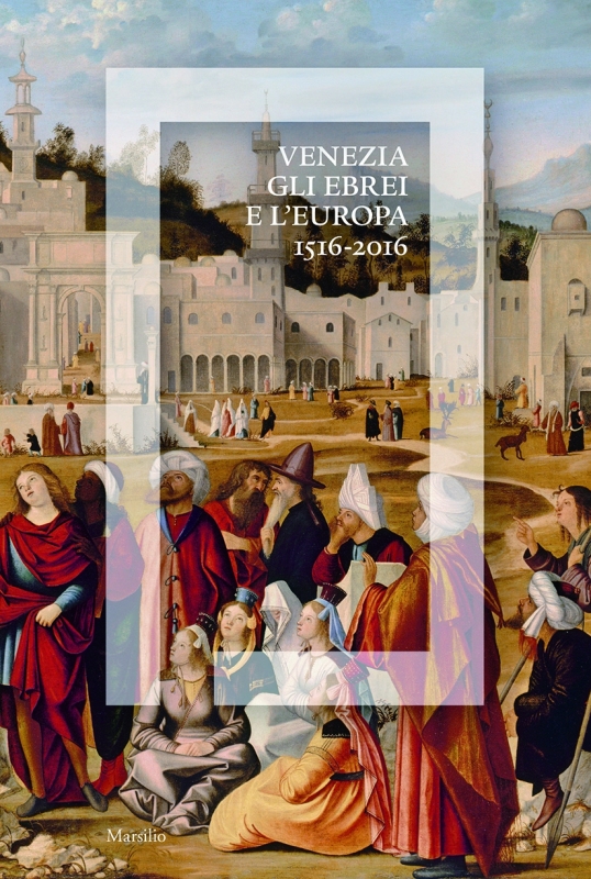Venezia, gli Ebrei e l'Europa. 1516-2016