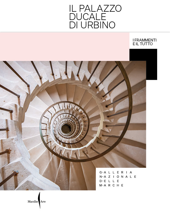 Il Palazzo Ducale di Urbino. I frammenti e il tutto